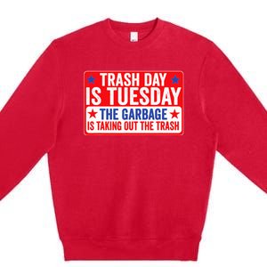 Trash Day Is Tuesday The Garbage Is Taking Out The Trash Premium Crewneck Sweatshirt