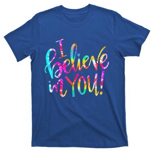 Tie Dye I Believe In You Teacher Testing Day Gift T-Shirt