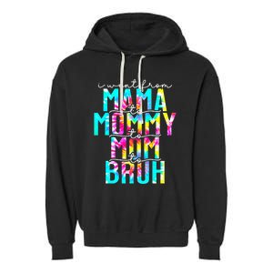 Tie dye I Went From Mama to Mommy to Mom to Bruh Mothers Day Garment-Dyed Fleece Hoodie