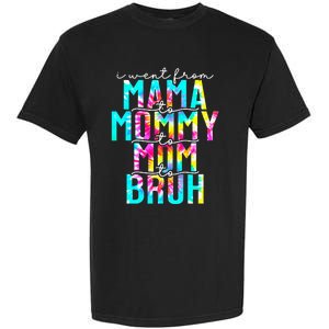 Tie dye I Went From Mama to Mommy to Mom to Bruh Mothers Day Garment-Dyed Heavyweight T-Shirt