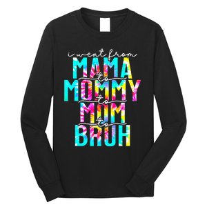 Tie dye I Went From Mama to Mommy to Mom to Bruh Mothers Day Long Sleeve Shirt