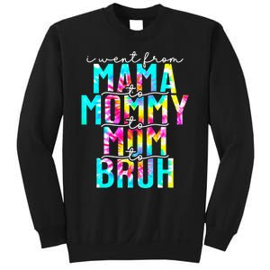 Tie dye I Went From Mama to Mommy to Mom to Bruh Mothers Day Sweatshirt