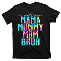 Tie dye I Went From Mama to Mommy to Mom to Bruh Mothers Day T-Shirt