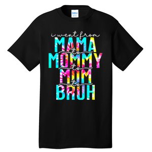 Tie dye I Went From Mama to Mommy to Mom to Bruh Mothers Day Tall T-Shirt