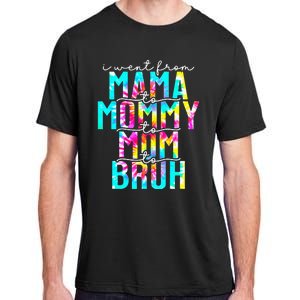 Tie dye I Went From Mama to Mommy to Mom to Bruh Mothers Day Adult ChromaSoft Performance T-Shirt