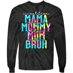 Tie dye I Went From Mama to Mommy to Mom to Bruh Mothers Day Tie-Dye Long Sleeve Shirt