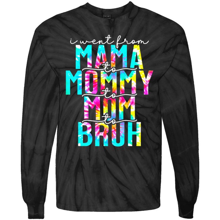 Tie dye I Went From Mama to Mommy to Mom to Bruh Mothers Day Tie-Dye Long Sleeve Shirt