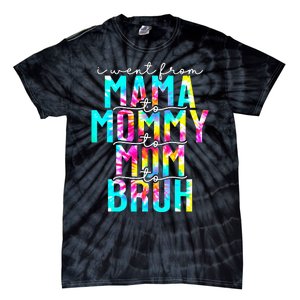 Tie dye I Went From Mama to Mommy to Mom to Bruh Mothers Day Tie-Dye T-Shirt