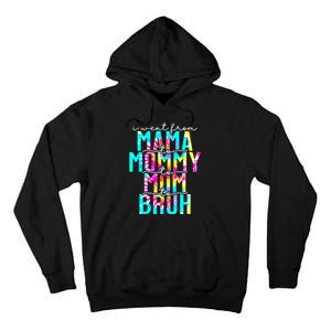 Tie dye I Went From Mama to Mommy to Mom to Bruh Mothers Day Tall Hoodie