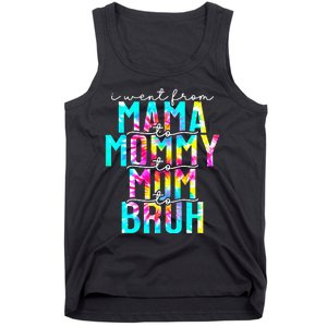 Tie dye I Went From Mama to Mommy to Mom to Bruh Mothers Day Tank Top