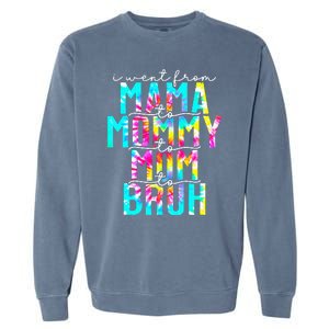 Tie dye I Went From Mama to Mommy to Mom to Bruh Mothers Day Garment-Dyed Sweatshirt