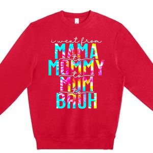 Tie dye I Went From Mama to Mommy to Mom to Bruh Mothers Day Premium Crewneck Sweatshirt