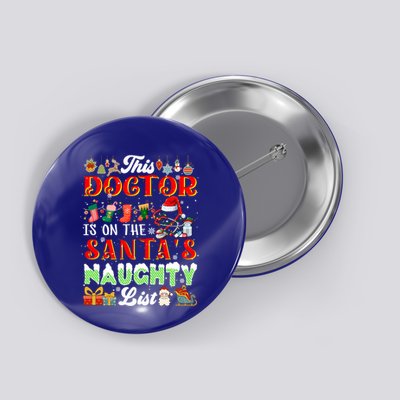 This Doctor Is On SantaS Naughty List Funny Joke Xmas Meaningful Gift Button