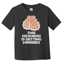 This Dickhead Is Getting Married, Party Toddler T-Shirt