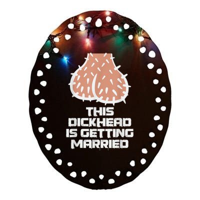 This Dickhead Is Getting Married, Party Ceramic Oval Ornament