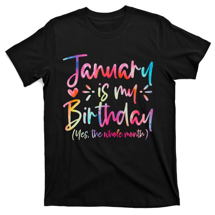 Tie Dye January Is My Birthday Yes The Whole Month Birthday T-Shirt