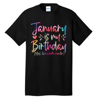 Tie Dye January Is My Birthday Yes The Whole Month Birthday Tall T-Shirt