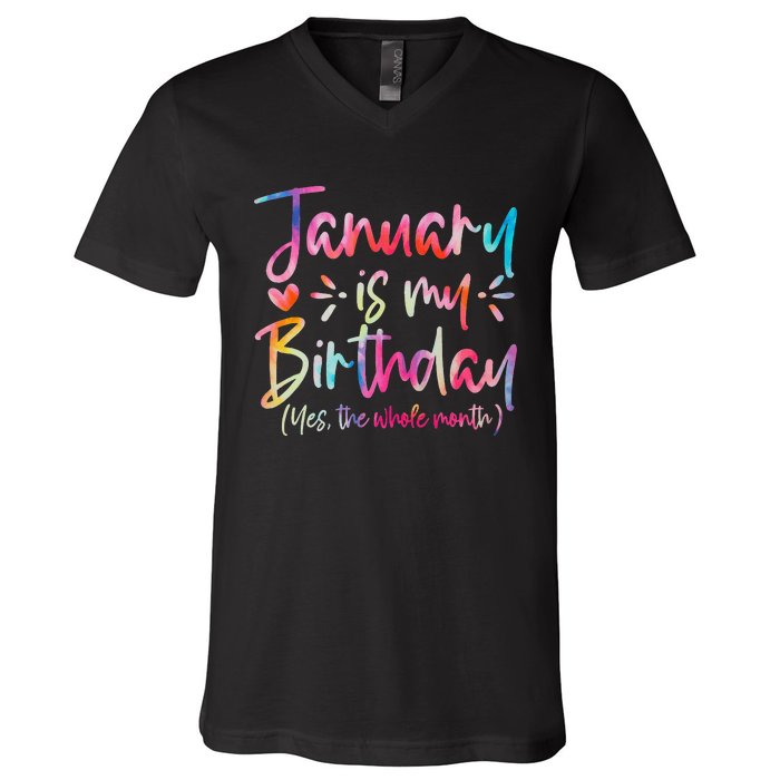 Tie Dye January Is My Birthday Yes The Whole Month Birthday V-Neck T-Shirt