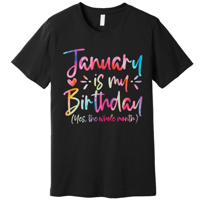 Tie Dye January Is My Birthday Yes The Whole Month Birthday Premium T-Shirt