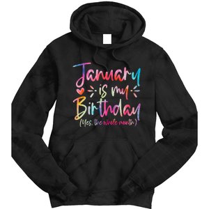 Tie Dye January Is My Birthday Yes The Whole Month Birthday Tie Dye Hoodie