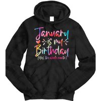 Tie Dye January Is My Birthday Yes The Whole Month Birthday Tie Dye Hoodie