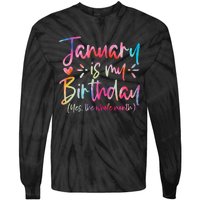 Tie Dye January Is My Birthday Yes The Whole Month Birthday Tie-Dye Long Sleeve Shirt