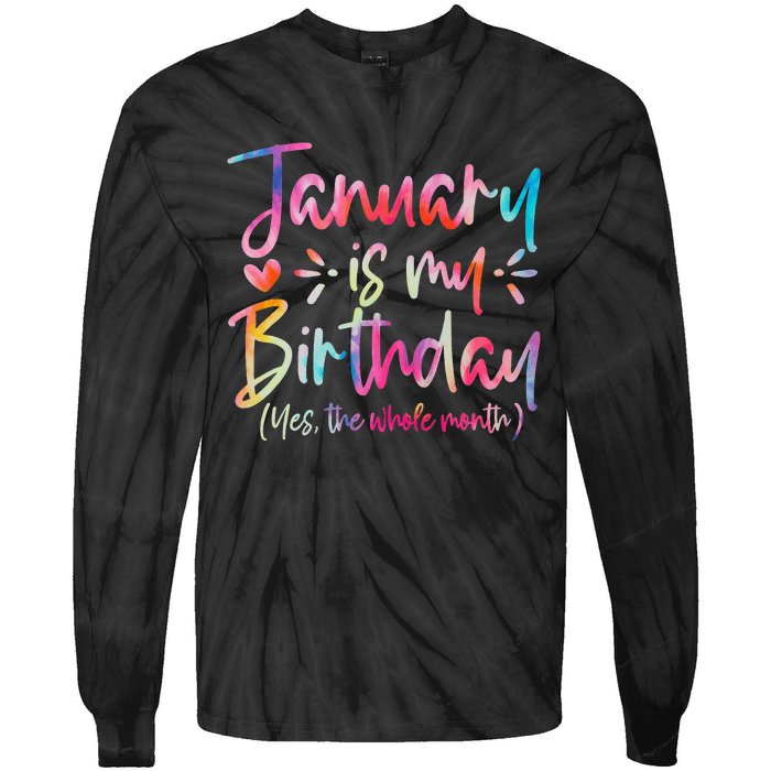 Tie Dye January Is My Birthday Yes The Whole Month Birthday Tie-Dye Long Sleeve Shirt