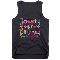 Tie Dye January Is My Birthday Yes The Whole Month Birthday Tank Top