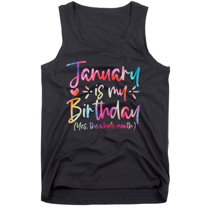 Tie Dye January Is My Birthday Yes The Whole Month Birthday Tank Top