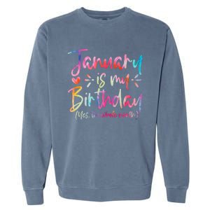 Tie Dye January Is My Birthday Yes The Whole Month Birthday Garment-Dyed Sweatshirt