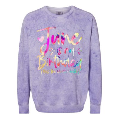 Tie Dye June Is My Birthday Yes The Whole Month Birthday Colorblast Crewneck Sweatshirt