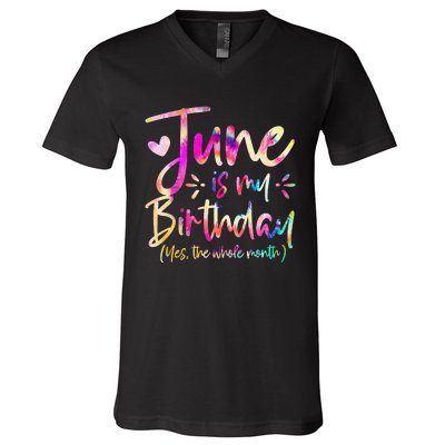 Tie Dye June Is My Birthday Yes The Whole Month Birthday V-Neck T-Shirt