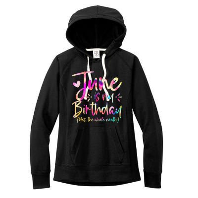 Tie Dye June Is My Birthday Yes The Whole Month Birthday Women's Fleece Hoodie