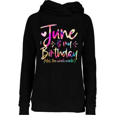 Tie Dye June Is My Birthday Yes The Whole Month Birthday Womens Funnel Neck Pullover Hood