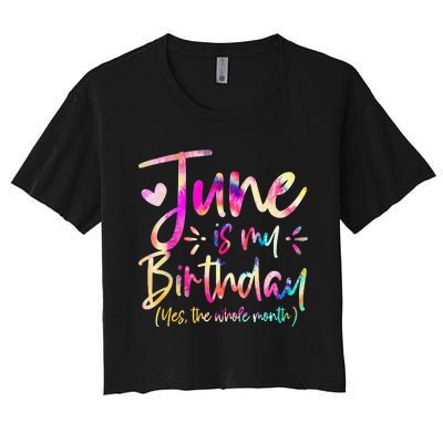 Tie Dye June Is My Birthday Yes The Whole Month Birthday Women's Crop Top Tee