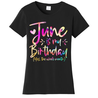 Tie Dye June Is My Birthday Yes The Whole Month Birthday Women's T-Shirt