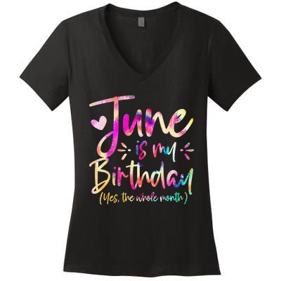 Tie Dye June Is My Birthday Yes The Whole Month Birthday Women's V-Neck T-Shirt