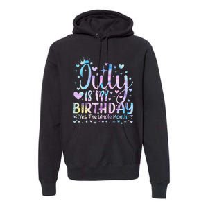 Tie Dye July Is My Birthday Yes The Whole Month Funny Premium Hoodie