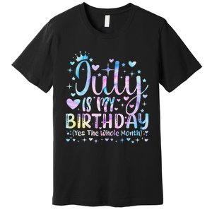 Tie Dye July Is My Birthday Yes The Whole Month Funny Premium T-Shirt