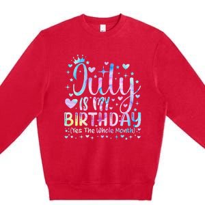 Tie Dye July Is My Birthday Yes The Whole Month Funny Premium Crewneck Sweatshirt