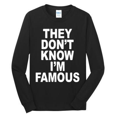 They DonT Know IM Famous Tall Long Sleeve T-Shirt