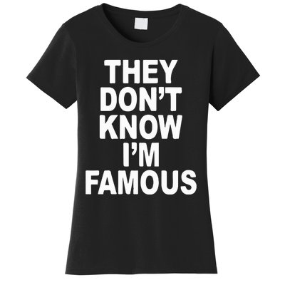 They DonT Know IM Famous Women's T-Shirt