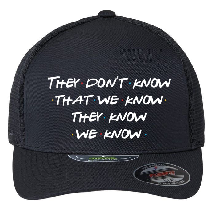 They Don&X27;T Know That We Know... Flexfit Unipanel Trucker Cap