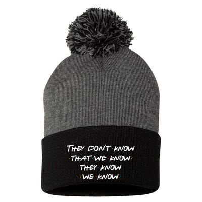 They Don&X27;T Know That We Know... Pom Pom 12in Knit Beanie