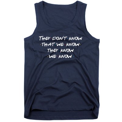 They Don&X27;T Know That We Know... Tank Top