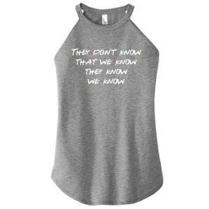 They Don&X27;T Know That We Know... Women's Perfect Tri Rocker Tank