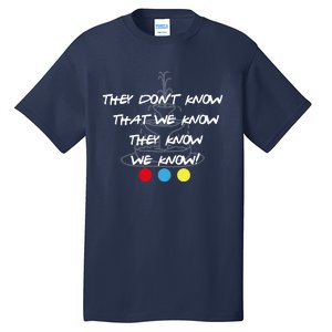 They Don't Know That We Know They Know FRIENDS Tall T-Shirt