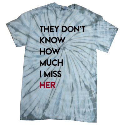 They DonT Know How Much I Miss Her Tie-Dye T-Shirt