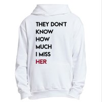 They DonT Know How Much I Miss Her Urban Pullover Hoodie