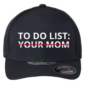 To Do List Your Mom Funny Meme Flexfit Unipanel Trucker Cap